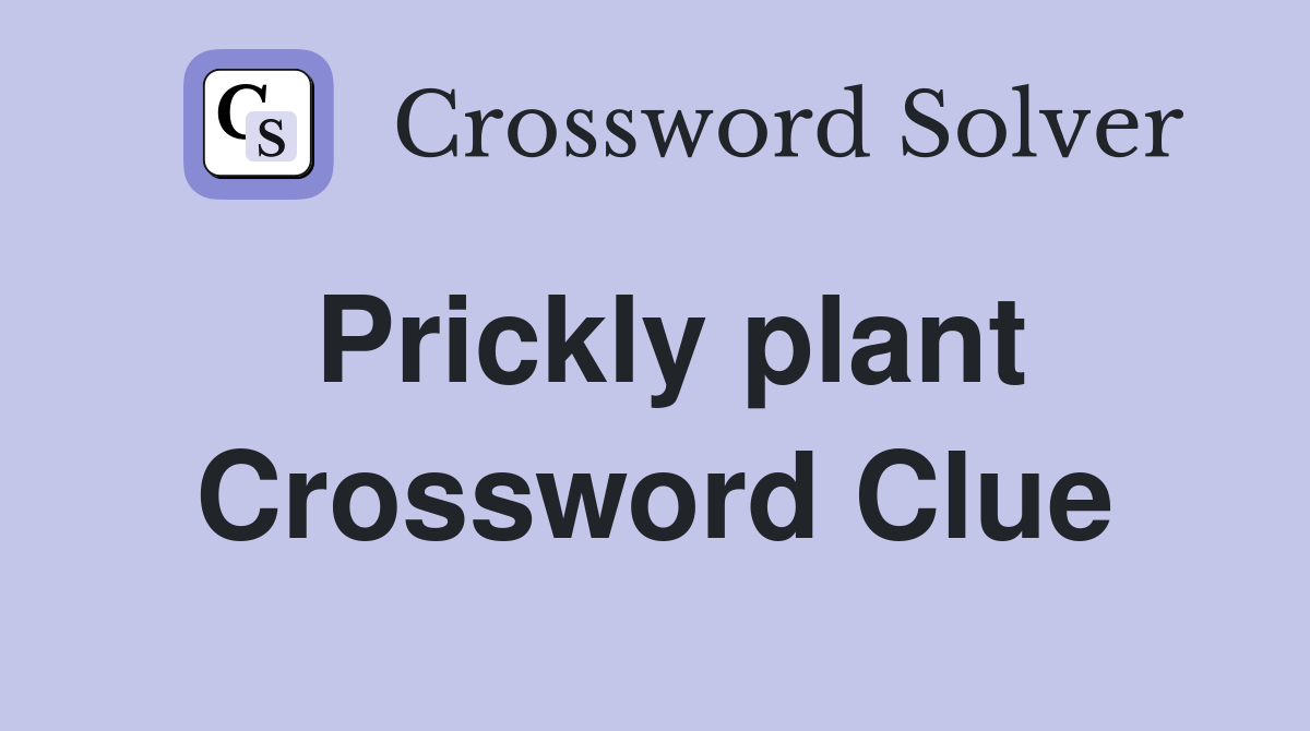 Prickly plant Crossword Clue Answers Crossword Solver